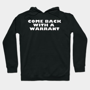 Come Back With A Warrant Hoodie